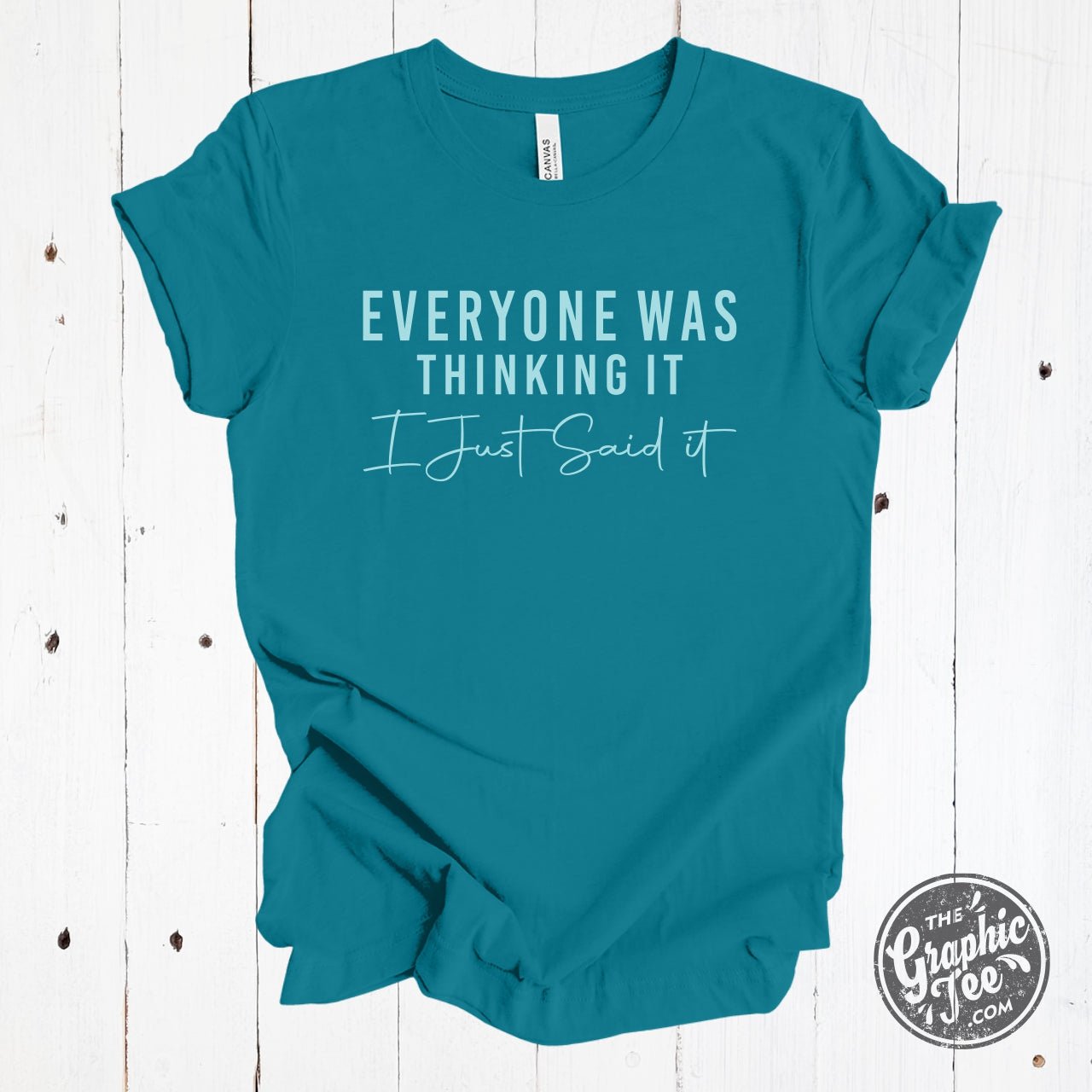 Black short sleeve graphic tee by The Graphic Tee featuring the bold statement "Everyone Was Thinking It I Just Said It" text.