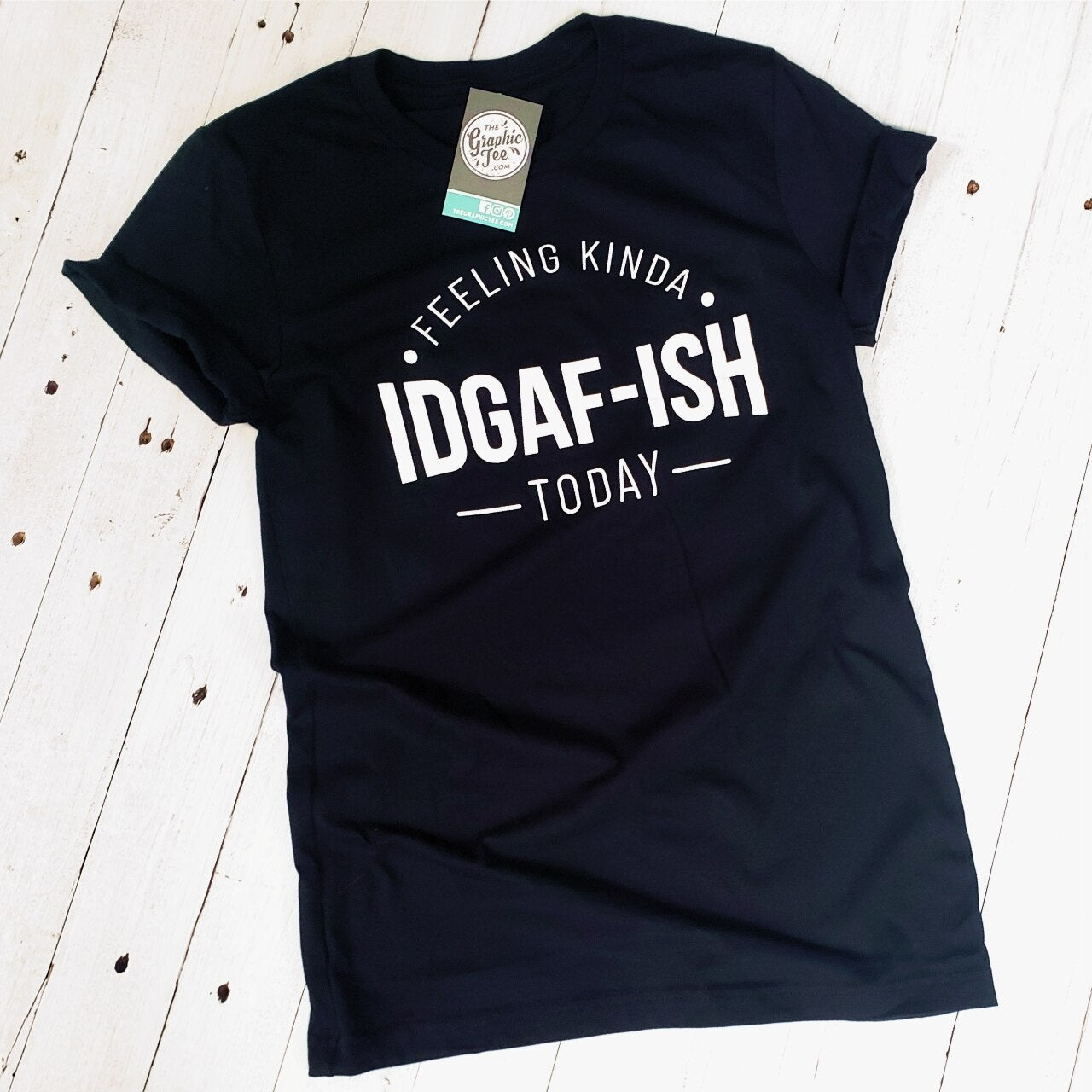 Unisex graphic t-shirt with bold "Feeling Kinda IDGAF-ISH Today" print, casual style, from The Graphic Tee brand.