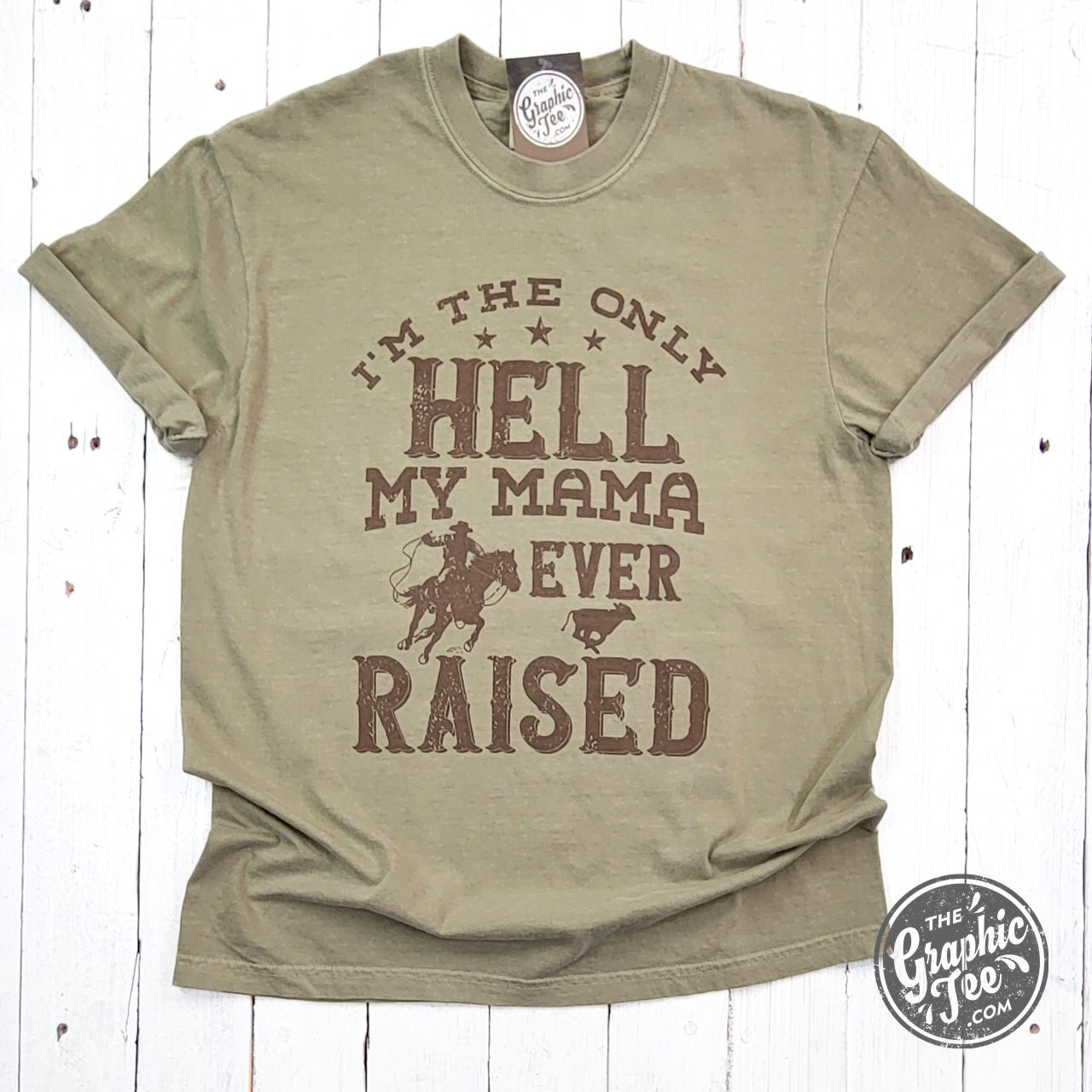 Graphic SS T-shirt by The Graphic Tee featuring the "I'm The Only Hell My Mama Ever Raised" pigmented dye design.