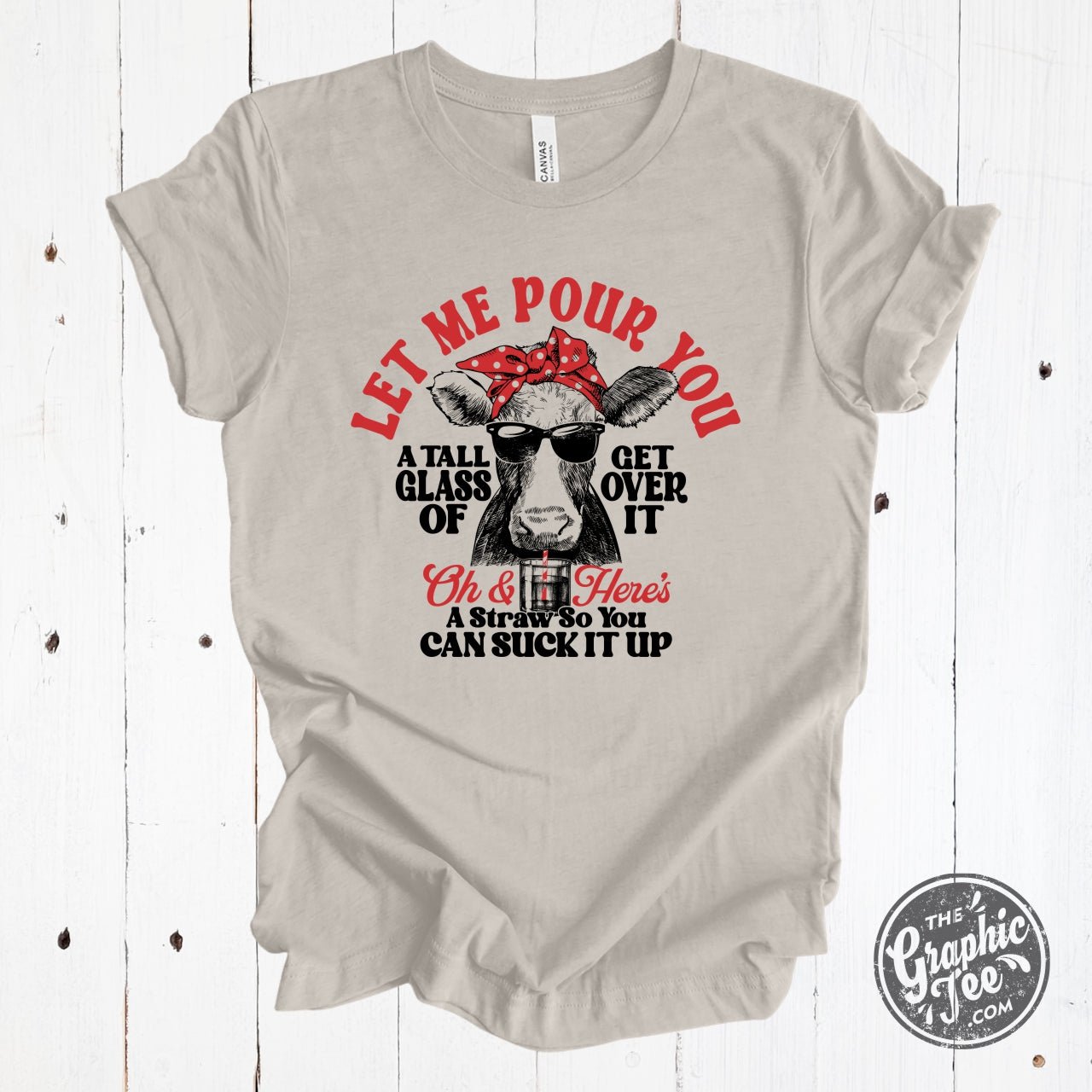 Gray crewneck graphic tee by The Graphic Tee featuring the bold slogan "Let Me Pour You A Tall Glass of Get Over It."
