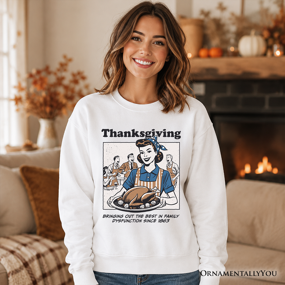 OrnamentallyYou Thanksgiving Family Dysfunction Retro Sweatshirt with humorous holiday design for sarcastic families.