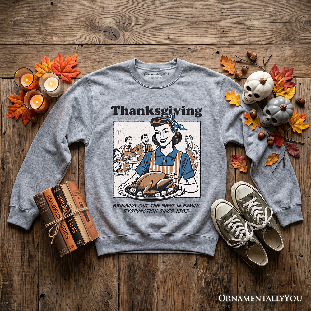 Funny Thanksgiving family dysfunction sweatshirt by OrnamentallyYou featuring retro holiday humor for sarcastic family gatherings.
