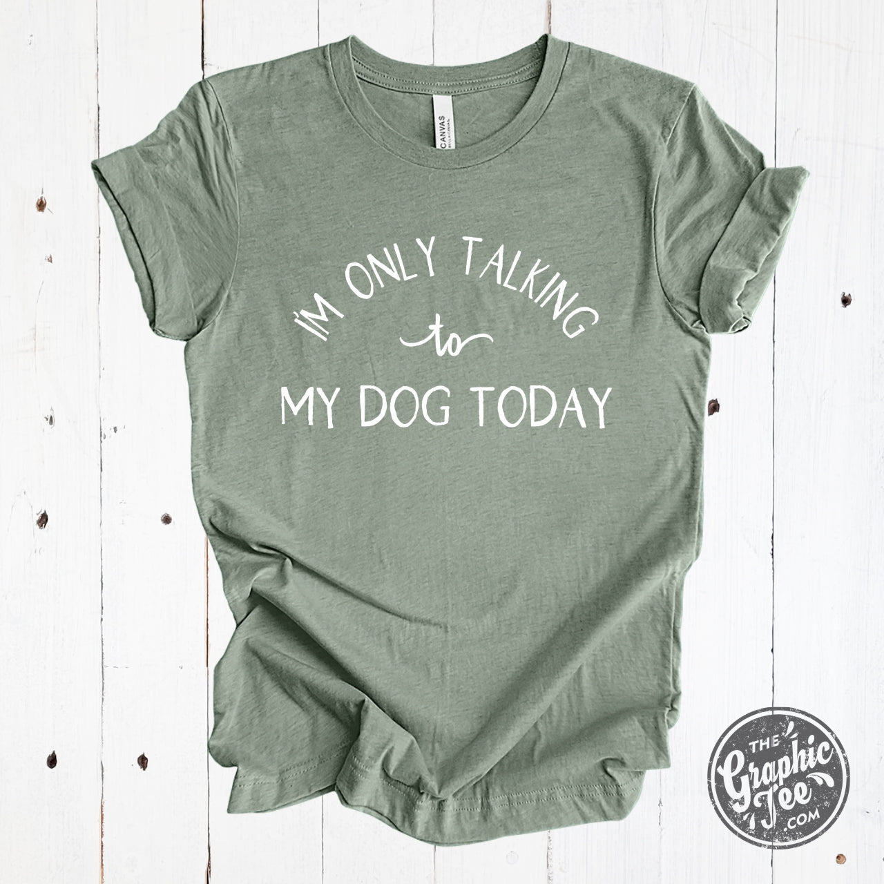 Heather sage short sleeve graphic tee featuring the phrase "I'm Only Talking to My Dog Today" by The Graphic Tee.