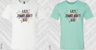 Let That Sh** Go graphic tee by Anchored Grace Boutique, featuring a casual cotton t-shirt with bold text design.