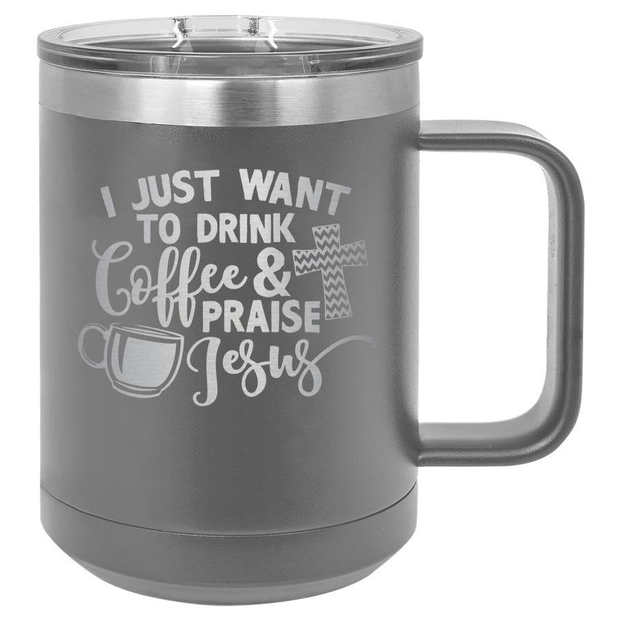 15 oz Polar Camel coffee mug with sliding lid featuring "I Just Want to Drink Coffee and Praise Jesus" design, by Anchored Grace Boutique