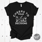 Black Cheers to Pour Decisions short sleeve graphic tee by The Graphic Tee, featuring humorous text and casual fit.