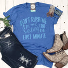Unisex graphic T-shirt with "Don't Rush Me I'm Waiting For the Last Minute" print, by The Graphic Tee brand.