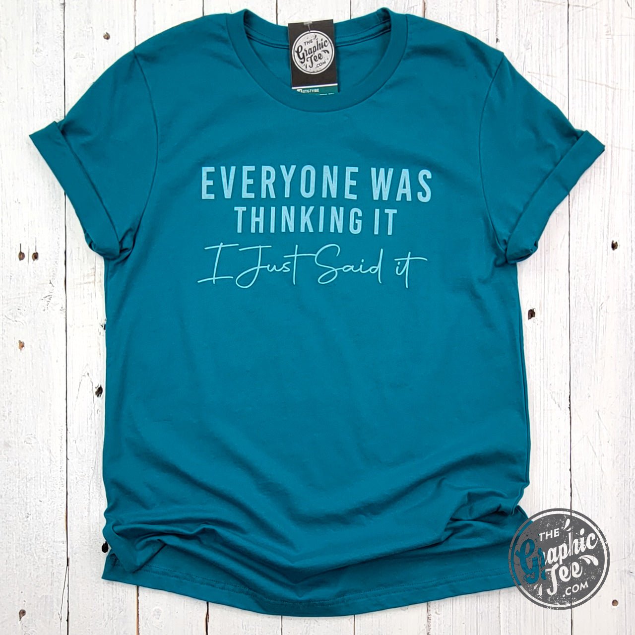 The Graphic Tee short sleeve graphic T-shirt with the phrase "Everyone Was Thinking It I Just Said It" in bold black text.