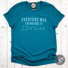 The Graphic Tee short sleeve graphic T-shirt with the phrase "Everyone Was Thinking It I Just Said It" in bold black text.