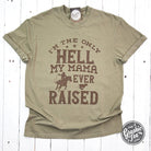 Graphic SS T-shirt by The Graphic Tee featuring the "I'm The Only Hell My Mama Ever Raised" pigmented dye design.