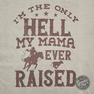 Graphic SS T-shirt from The Graphic Tee featuring the "I'm The Only Hell My Mama Ever Raised" pigmented dyed design.