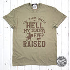 Graphic SS T-shirt by The Graphic Tee featuring "I'm The Only Hell My Mama Ever Raised" pigment-dyed design.