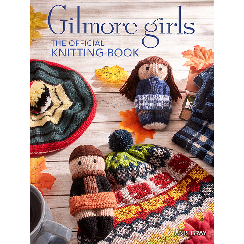 Hardcover of Gilmore Girls: The Official Knitting Book by Insight Editions, featuring knitting patterns and illustrations.