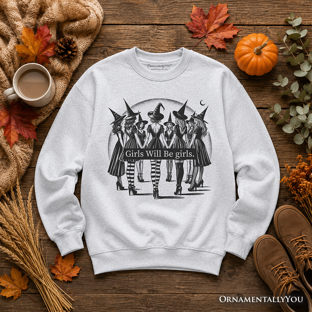 Girls Will Be Girls Halloween sweatshirt by OrnamentallyYou featuring witchy design, perfect for empowered women and festive fall style.