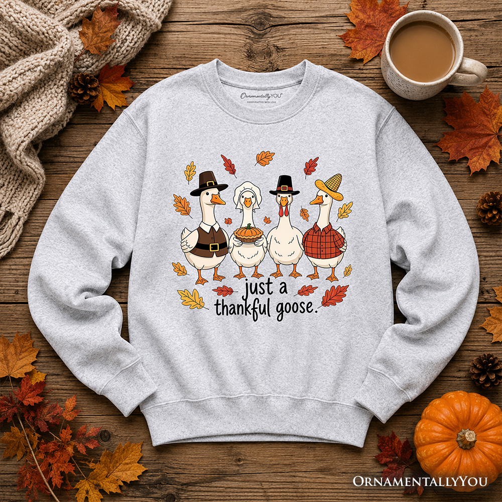 Ash gray Just a Thankful Goose sweatshirt by OrnamentallyYou featuring humorous Thanksgiving turkey design.