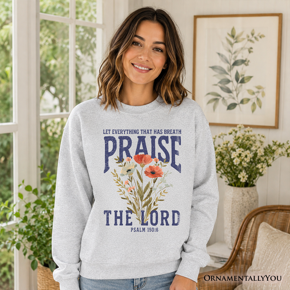 Ash-colored Praise the Lord floral Christian sweatshirt featuring Psalm 150:6, religious faith design from OrnamentallyYou.