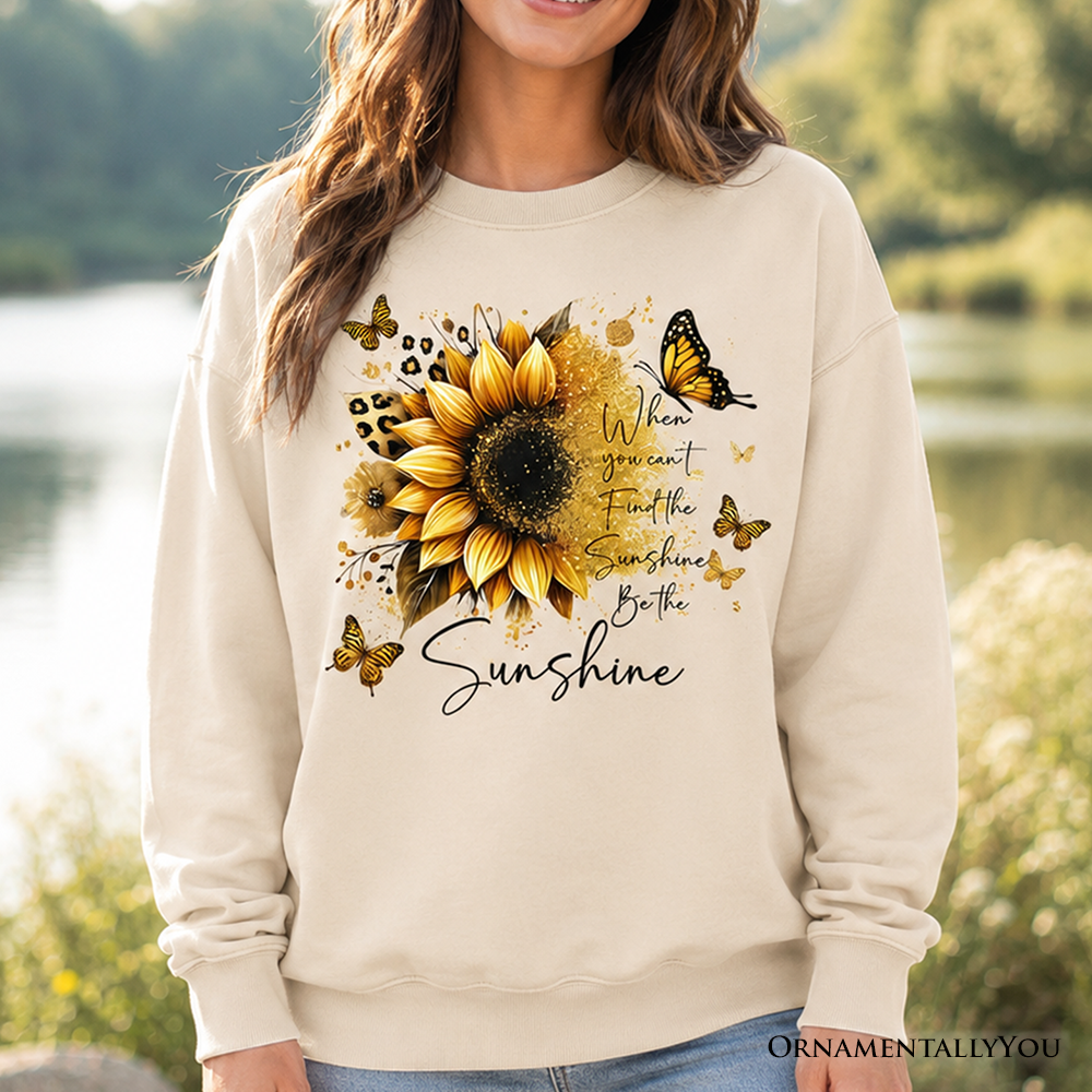 Sunflower inspirational quote sweatshirt from OrnamentallyYou featuring the message "When you can't find the sunshine, be the sunshine."