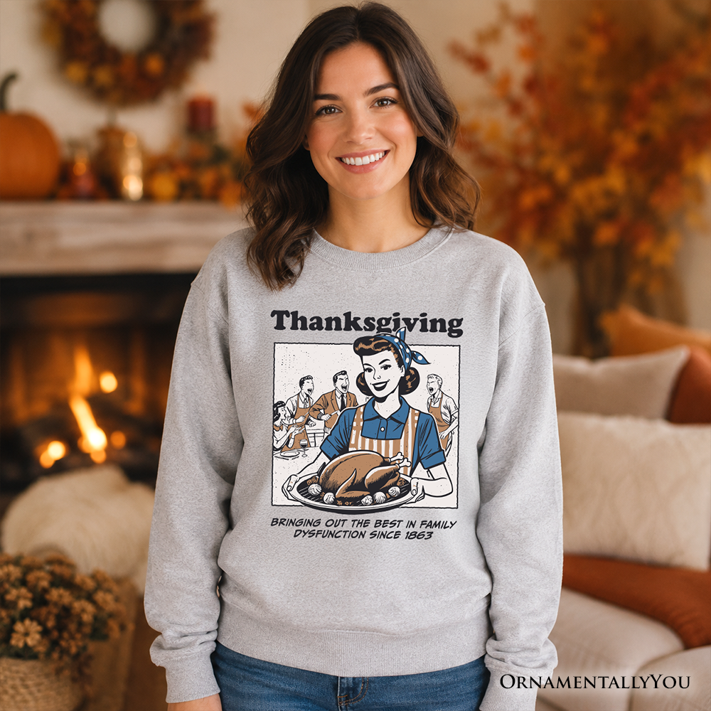 Funny Thanksgiving Family Dysfunction Sweatshirt by OrnamentallyYou featuring retro holiday humor and sarcastic family design.