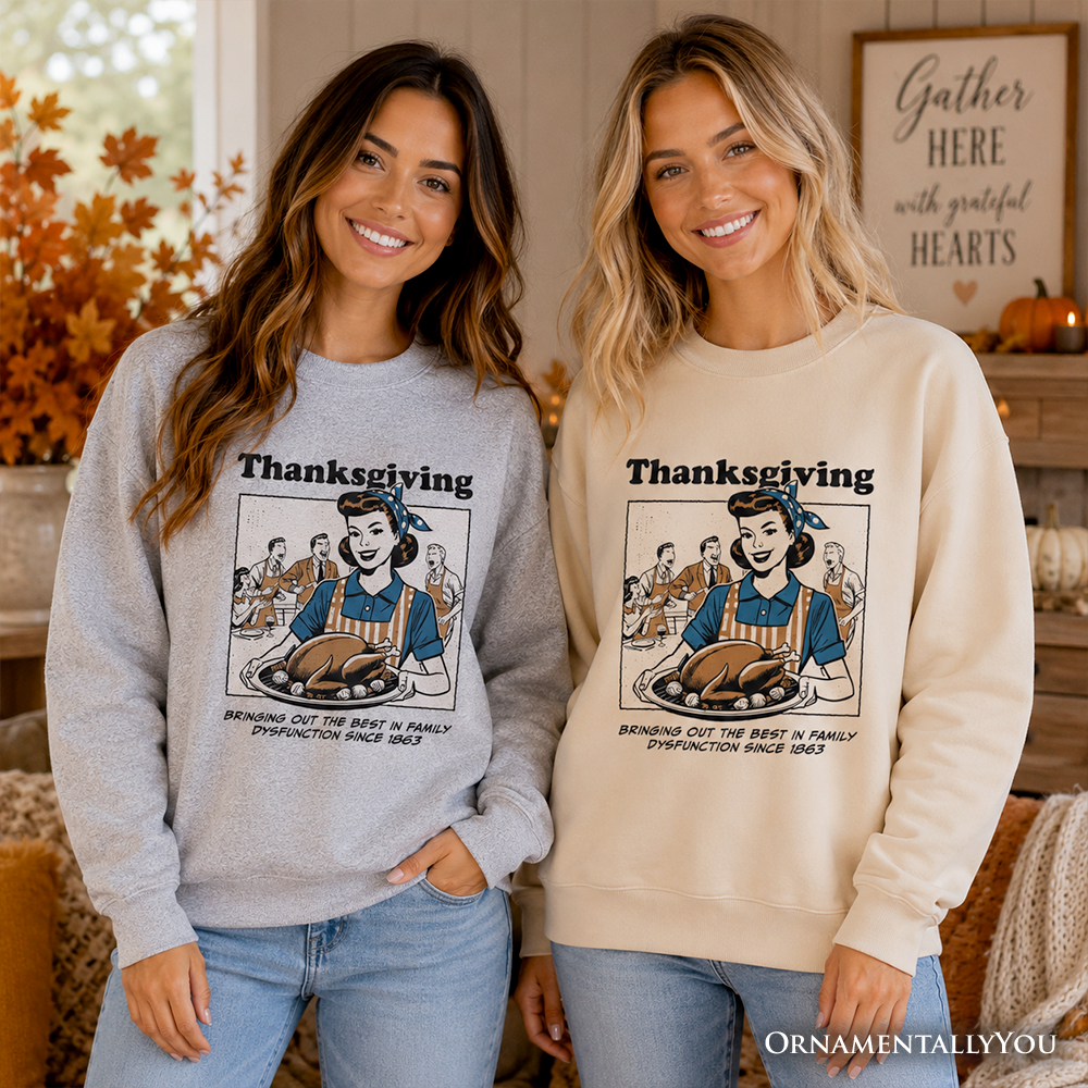 Funny Thanksgiving Family Dysfunction Sweatshirt by OrnamentallyYou featuring retro holiday humor for sarcastic families.