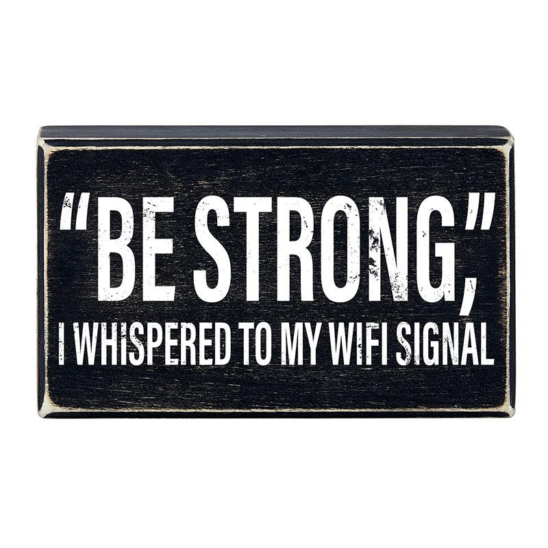 Rustic wooden black box sign with humorous "Be Strong I Whispered To My WIFI Signal" wall decor, perfect for funny home accents.