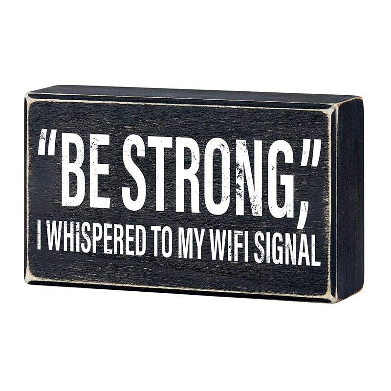 Rustic black wooden box sign with humorous "Be Strong I Whispered To My WIFI Signal" wall decor by The Bullish Store.