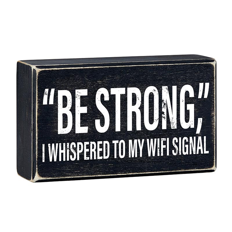 Rustic black wooden box sign with humorous "Be Strong" I whispered to my WiFi signal wall decor by The Bullish Store.