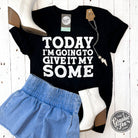 Unisex short sleeve graphic tee by The Graphic Tee with bold print reading "Today I'm Going To Give It My Some" on the front.