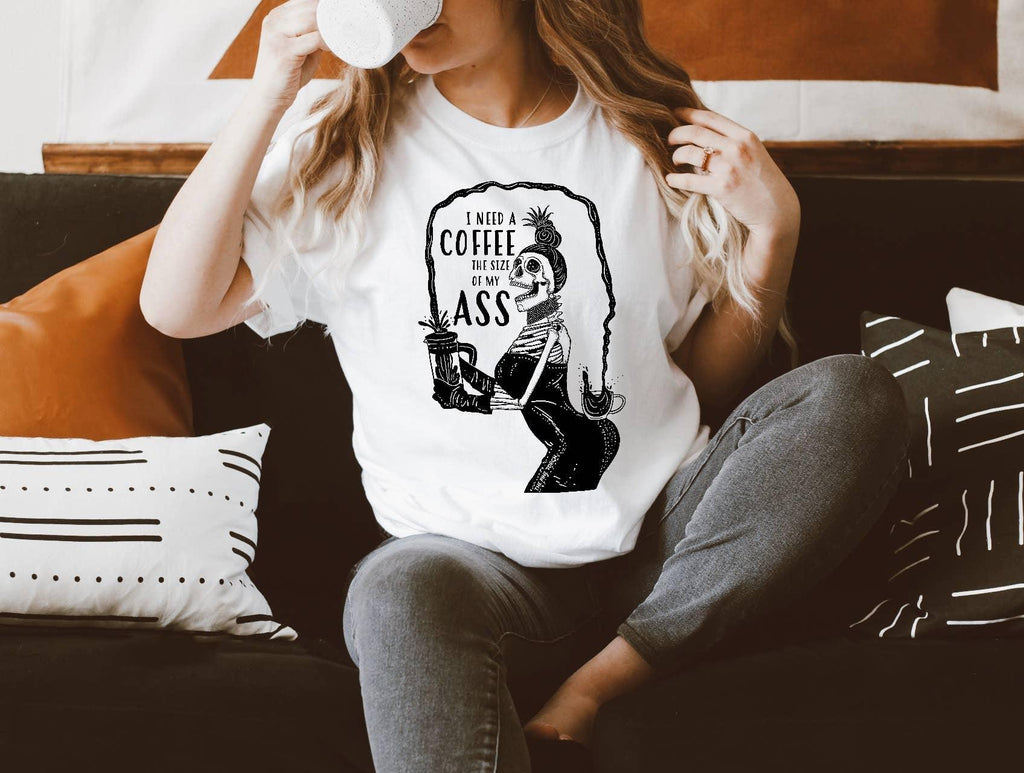 I Need a Coffee the Size of My Ass - Unisex Tee - Practical Magic Store