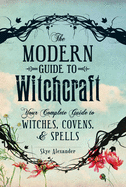 The Modern Guide to Witchcraft: Your Complete Guide to Witches, Covens, and Spells - Practical Magic Store